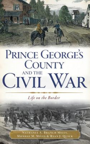 Książka Prince George's County and the Civil War: Life on the Border Nathania A. Branch Miles