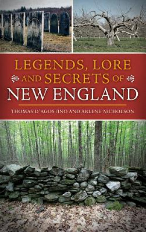 Kniha Legends, Lore and Secrets of New England Thomas D'Agostino