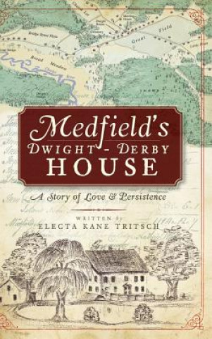 Kniha Medfield's Dwight-Derby House: A Story of Love & Persistence Electa Kane Tritsch