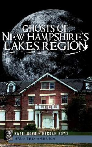 Książka Ghosts of New Hampshire's Lakes Region Katie Boyd