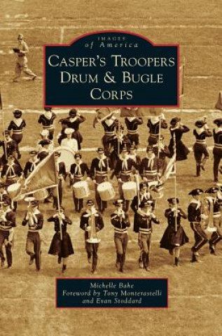 Kniha Casper's Troopers Drum & Bugle Corps Michelle Bahe