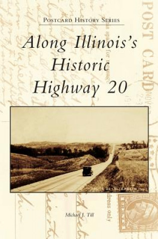 Knjiga Along Illinois's Historic Highway 20 Michael J. Till