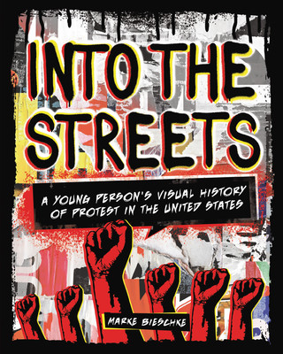 Könyv Into the Streets: A Young Person's Visual History of Protest in the United States Marke Bieschke