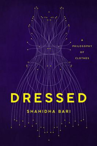 Könyv Dressed: A Philosophy of Clothes Shahidha Bari