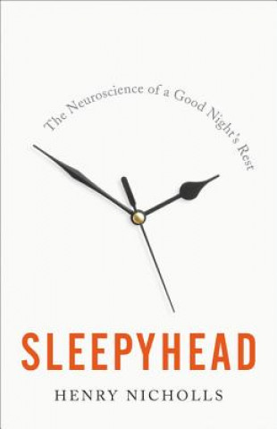 Kniha Sleepyhead: The Neuroscience of a Good Night's Rest Henry Nicholls