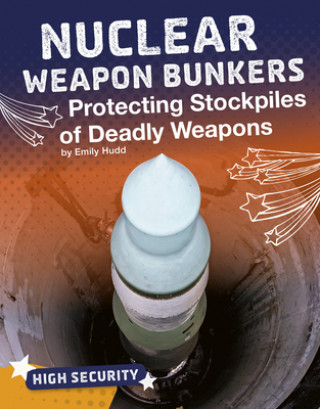 Kniha Nuclear Weapon Bunkers: Protecting Stockpiles of Deadly Weapons Emily Hudd