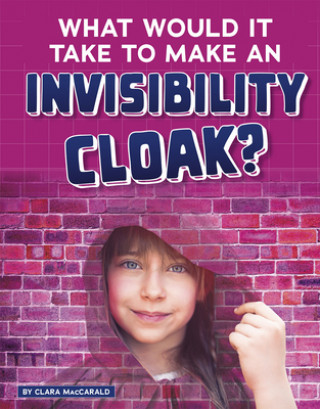 Carte What Would It Take to Make an Invisibility Cloak? Clara Maccarald
