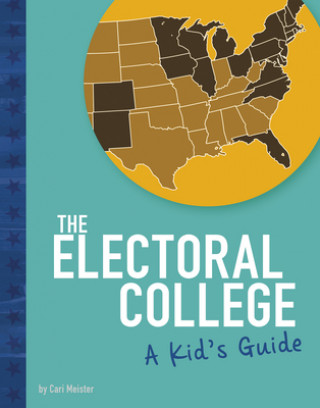 Carte The Electoral College: A Kid's Guide Cari Meister