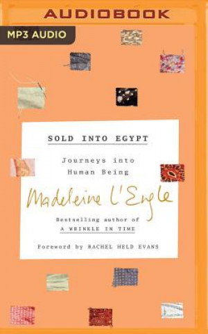 Digital Sold Into Egypt: Journeys Into Human Being Madeleine L'Engle