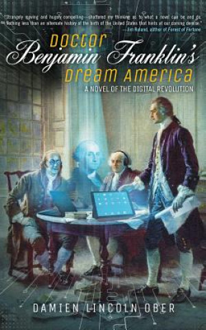 Audio Doctor Benjamin Franklin's Dream America: A Novel of the Digital American Revolution Damien Lincoln Ober