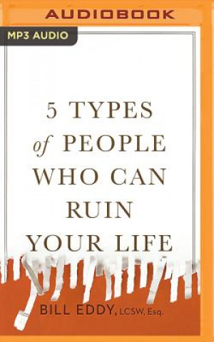Digital 5 Types of People Who Can Ruin Your Life: Identifying and Dealing with Narcissists, Sociopaths, and Other High-Conflict Personalities Bill Eddy