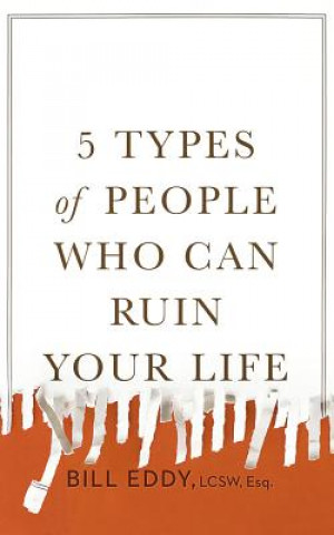 Audio 5 Types of People Who Can Ruin Your Life: Identifying and Dealing with Narcissists, Sociopaths, and Other High-Conflict Personalities Bill Eddy