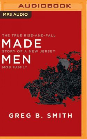 Digital Made Men: The True Rise-And-Fall Story of a New Jersey Mob Family Greg B. Smith