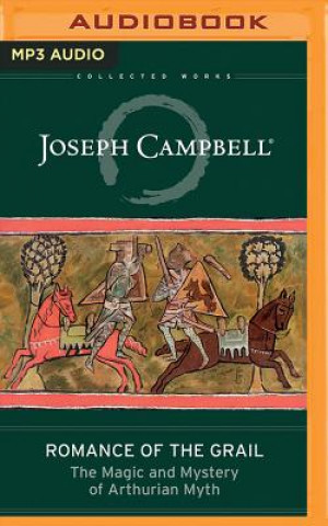 Digital Romance of the Grail: The Magic and Mystery of Arthurian Myth Joseph Campbell