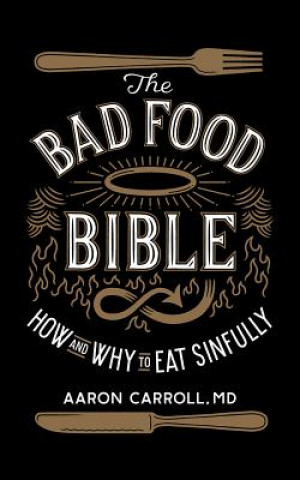 Audio The Bad Food Bible: How and Why to Eat Sinfully Aaron Carroll