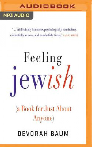 Digital Feeling Jewish: (A Book for Just about Anyone) Devorah Baum
