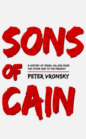 Audio Sons of Cain: A History of Serial Killers from the Stone Age to the Present Peter Vronsky