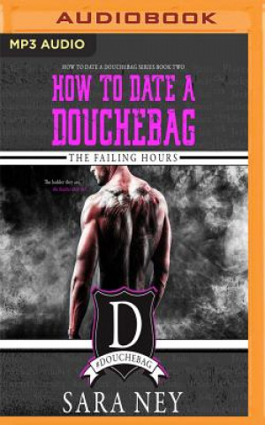 Digital How to Date a Douchebag: The Failing Hours Sara Ney