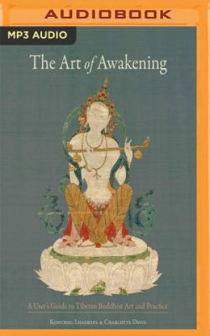 Digital The Art of Awakening: A User's Guide to Tibetan Buddhist Art and Practice Konchog Lhadrepa