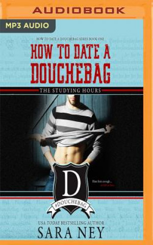 Digital How to Date a Douchebag: The Studying Hours Sara Ney