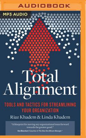 Digital Total Alignment: Tools and Tactics for Streamlining Your Organization Riaz Khadem