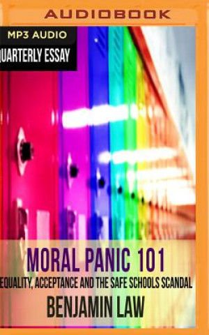 Digital Quarterly Essay 67: Moral Panic 101: Equality, Acceptance and the Safe Schools Scandal Benjamin Law