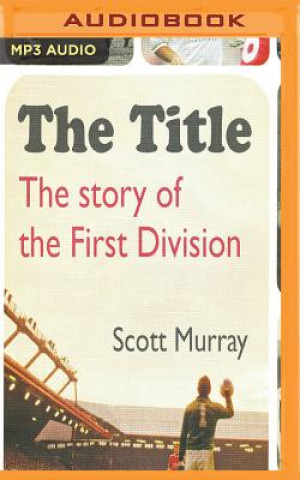 Digital The Title: The Story of the First Division Scott Murray