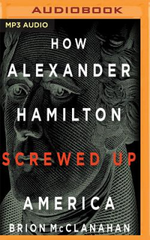 Digital How Alexander Hamilton Screwed Up America Brion Mcclanahan