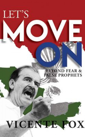 Аудио Let's Move on: Beyond Fear & False Prophets Vicente Fox