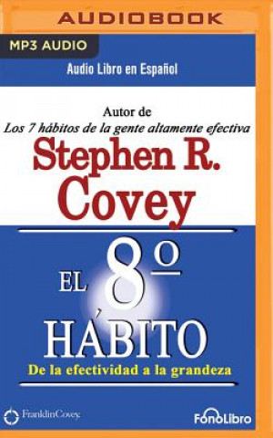 Digital El Octavo Hábito (the 8th Habit): de la Efectividad a la Grandeza Stephen R. Covey