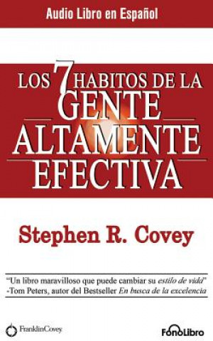 Audio Los 7 Hábitos de la Gente Altamente Efectiva (the 7 Habits of Highly Effective People) Stephen R. Covey