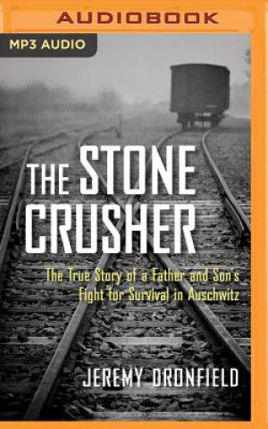 Digital The Stone Crusher: The True Story of a Father and Son's Fight for Survival in Auschwitz Jeremy Dronfield