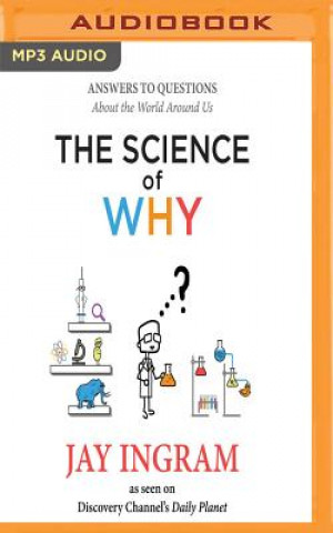 Digital The Science of Why: Answers to Questions about the World Around Us Jay Ingram