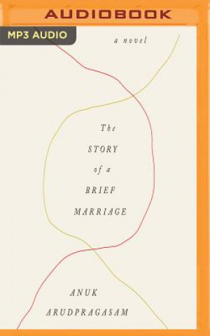 Digital The Story of a Brief Marriage Anuk Arudpragasam