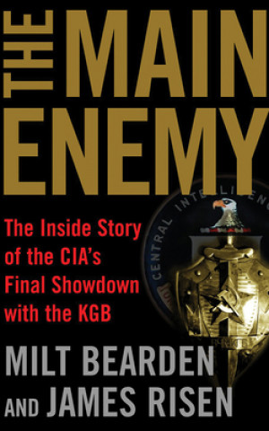 Hanganyagok The Main Enemy: The Inside Story of the Cia's Final Showdown with the KGB Milt Bearden