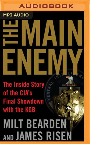 Digital The Main Enemy: The Inside Story of the Cia's Final Showdown with the KGB Milt Bearden