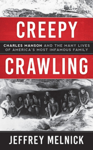 Audio Creepy Crawling: Charles Manson and the Many Lives of America's Most Infamous Family Jeffrey Melnick