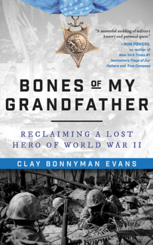 Audio Bones of My Grandfather: Reclaiming a Lost Hero of WWII Clay Bonnyman Evans