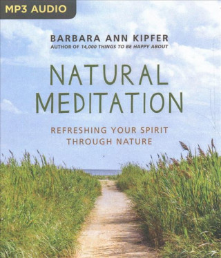 Digital Natural Meditation: Refreshing Your Spirit Through Nature Barbara Ann Kipfer
