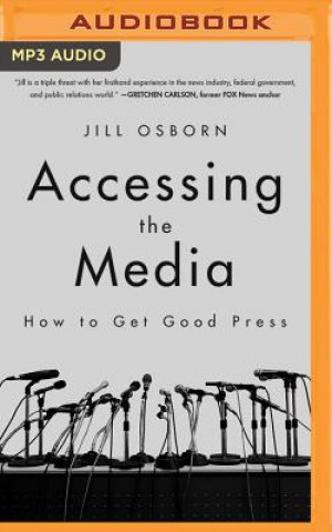 Digital Accessing the Media: How to Get Good Press Jill Osborn