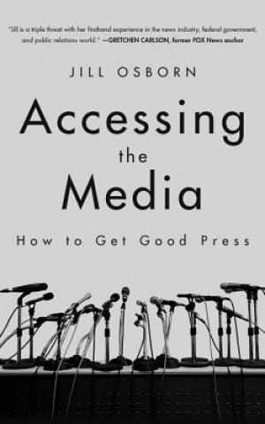 Hanganyagok Accessing the Media: How to Get Good Press Jill Osborn