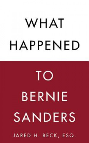 Audio What Happened to Bernie Sanders Jared H. Beck