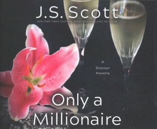 Audio Only a Millionaire: A Sinclair Novella J. S. Scott