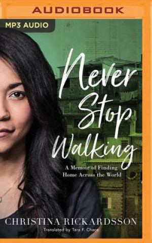 Digital Never Stop Walking: A Memoir of Finding Home Across the World Christina Rickardsson