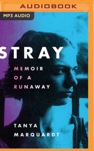 Digital Stray: Memoir of a Runaway Tanya Marquardt