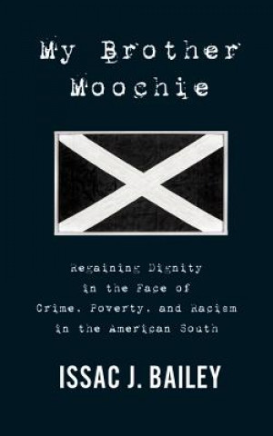 Аудио My Brother Moochie: Regaining Dignity in the Midst of Crime, Poverty, and Racism in the American South Issac J. Bailey