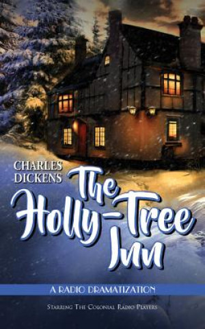 Hanganyagok The Holly Tree Inn: A Radio Dramatization Charles Dickens