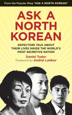 Audio Ask a North Korean: Defectors Talk about Their Lives Inside the World's Most Secretive Nation Daniel Tudor