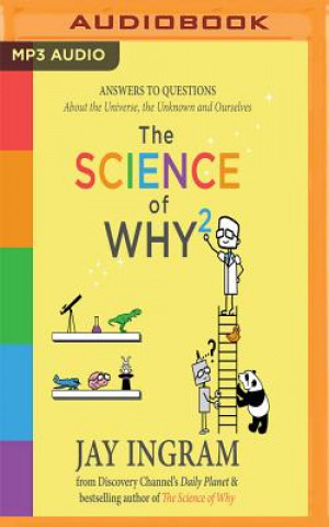 Digital The Science of Why 2: Answers to Questions about the Universe, the Unknown and Ourselves Jay Ingram