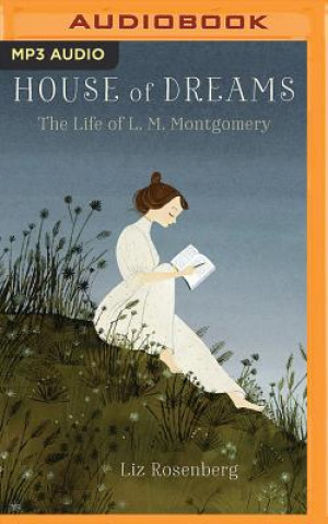 Digital House of Dreams: The Life of L.M. Montgomery Liz Rosenberg